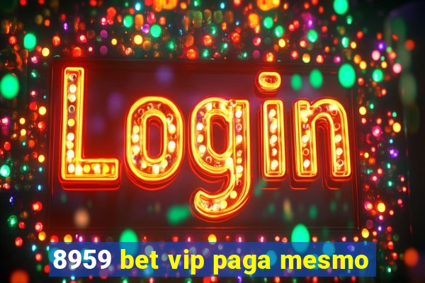 8959 bet vip paga mesmo